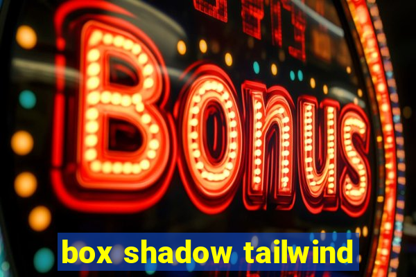 box shadow tailwind